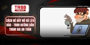 cách né bẫy nổ hũ lừa đảo