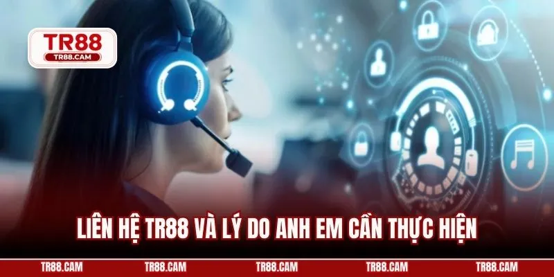 Liên hệ TR88 và lý do anh em cần thực hiện